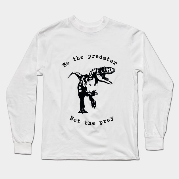 Be the predator - dinosaur - T-rex Long Sleeve T-Shirt by RWK-SHOP